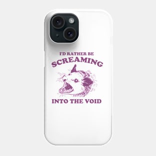 I'd Rather Be Screaming Into the Void - Funny Possum Meme Phone Case