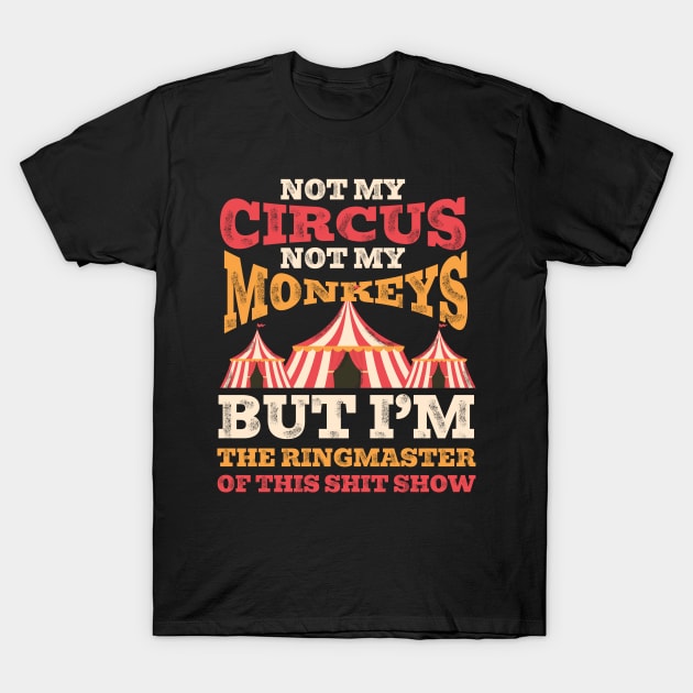 Monkeys T-Shirt - Not My Circus, Not My Monkeys Monkeys T-Shirt - Not My Circus, Not My Monkeys