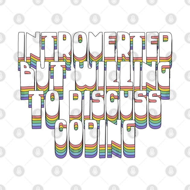 Introverted But Willing To Discuss Coding by DankFutura