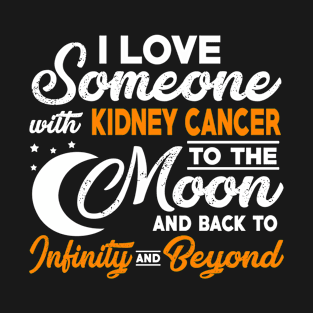 I Love Someone With Kidney Cancer To The Moon T-Shirt