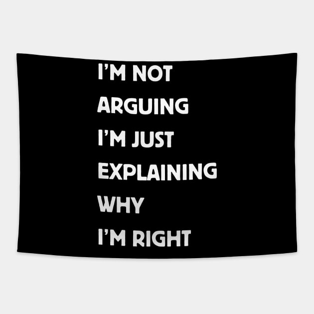 I'm Not Arguing I'm Just Explaining Why I'm Right. Tapestry by Shop-now-4-U 