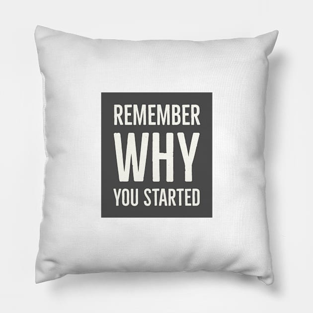 Remember Why You Started Pillow by InspireMe