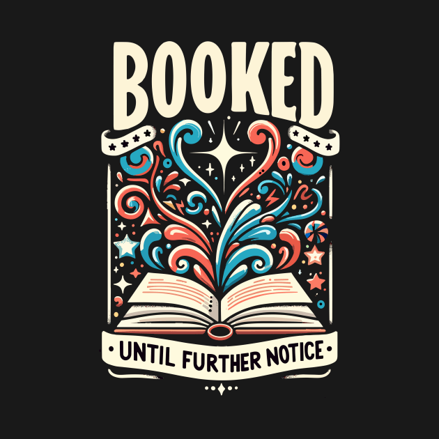 Booked Until Further Notice T-shirt - A Truly Novel Gift by Global Corner Hub
