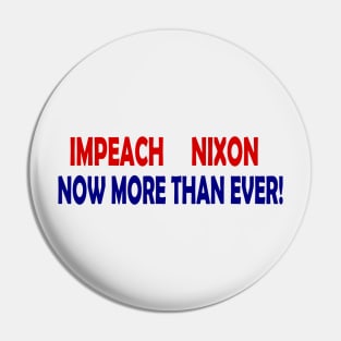 Impeach Nixon - Now More Than Ever Pin