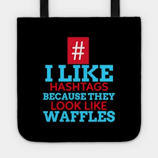 I Like Hashtags Because They Look Like Waffles Tote