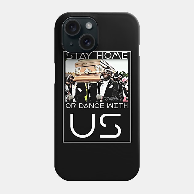 Stay Home or Dance with us Coffin Meme Phone Case by GreekGeek