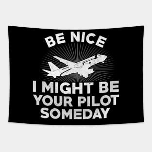 Be nice I might be your Pilot some day Funny Plane Lover Tapestry