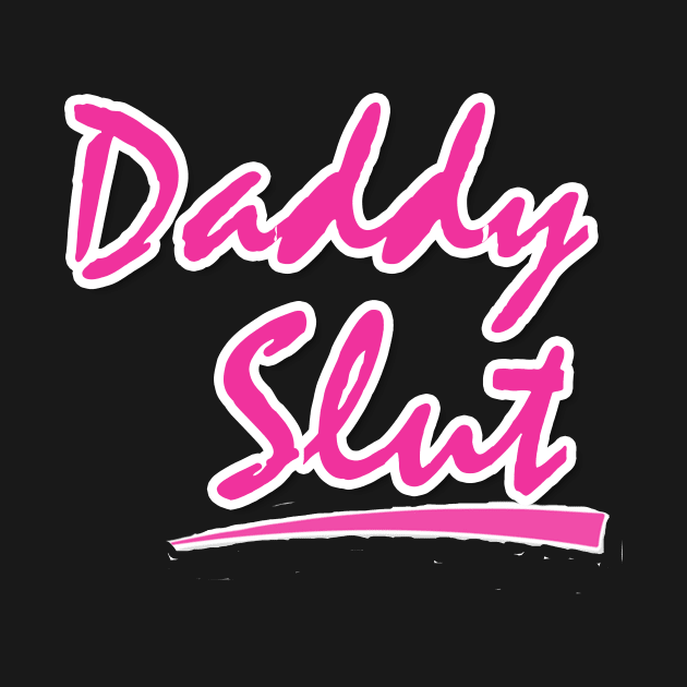 Daddy Slut Shirt by Jasonfm79