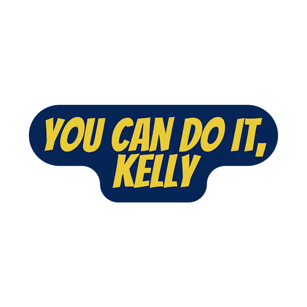 You can do it, Kelly by Surta Comigo