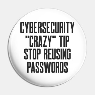 Cybersecurity Crazy Tip Stop Reusing Passwords Funny Slogan Pin