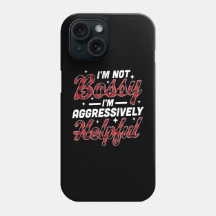 I'm Not Bossy I'm Aggressively Helpful Funny I'm the Boss Phone Case