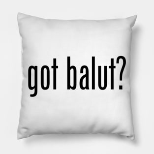 Got Balut? Filipino Food Humor Design by AiReal Apparel Pillow