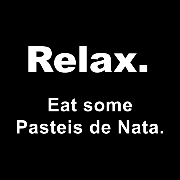 Relax Eat Some Pasteis De Nata by amalya