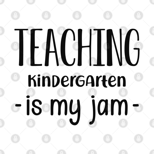 Kindergarten Teacher - Teaching kindergarten is my jam by KC Happy Shop