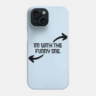 Im With The Funny One Funny Couples Humor Design Phone Case