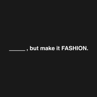 Blank, But Make It Fashion (White Text) T-Shirt