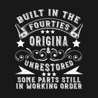 Built in the Forties Original &Unrestored Born in the 1940s T-Shirt