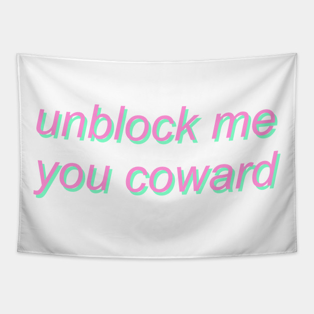 Unblock Me You Coward Twitter Meme Tapestry Teepublic