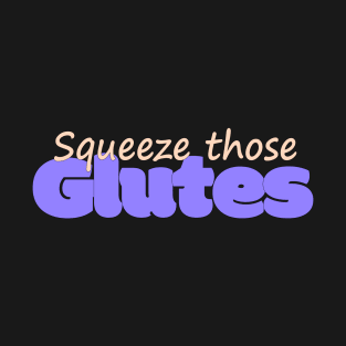 Squeeze Those Glutes T-Shirt