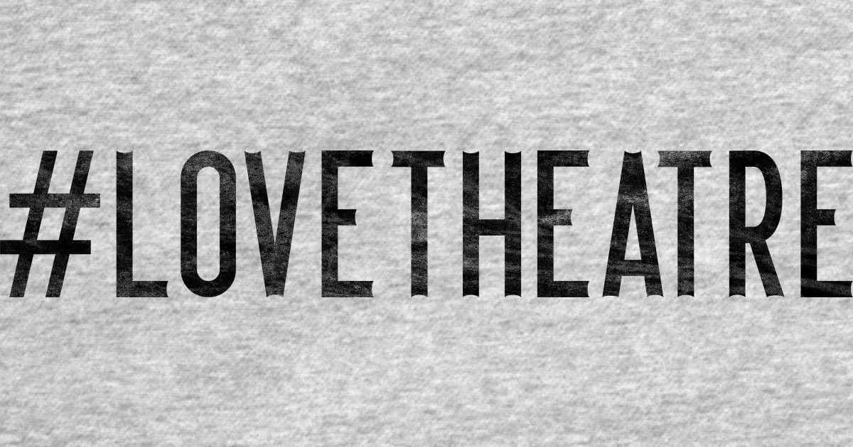 Love Theatre Love Theatre TShirt TeePublic