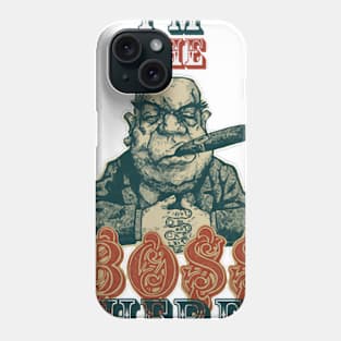 I'am The Boss Here Phone Case