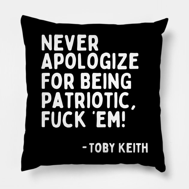 Never Apologize for Being Patriotic, F'em! - Toby Keith | Toby Keith's Last Words at Last Concert Pillow by blueduckstuff