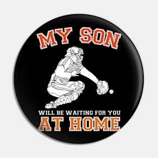 My Son Will Be Waiting For You At Home Baseball Catcher Pin