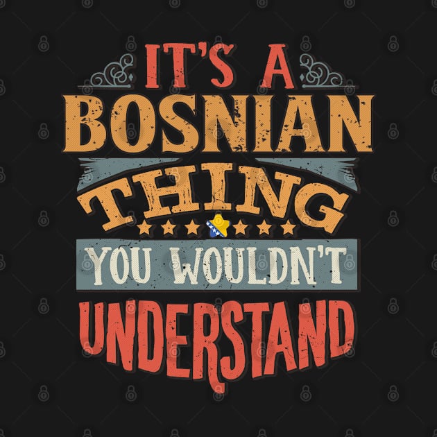 It's A Bosnian Thing You Would'nt Understand - Gift For Bosnian Herzegovinian With Bosnian Herzegovinian Flag Heritage Roots From Bosnia And Herzegovina by giftideas