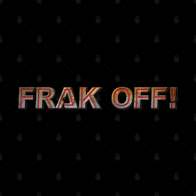 Frak Off! by triggerleo