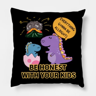 BE HONEST WITH YOUR KIDS Pillow