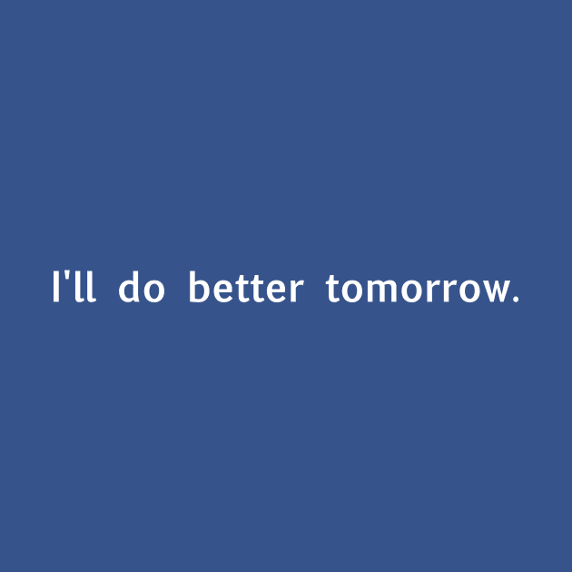 I'll do better tomorrow (white) by Supernatural Superhumans