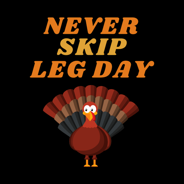 Never Skip Leg Day Fun Thanksgiving Apparel by Topher's Emporium