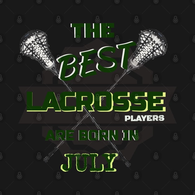 The Best Lacrosse are Born in July Design Gift Idea by werdanepo