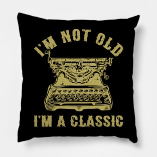 I'm Not Old I'm A Classic Funny Writing Machine Writer Gift Pillow