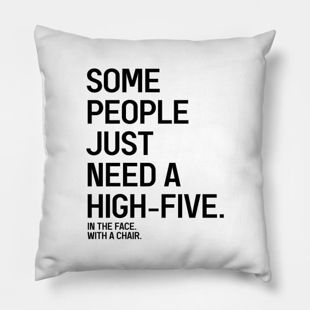 Some People Just Need A High-Five In The Face With A Chair - Funny Sayings Pillow by Textee Store