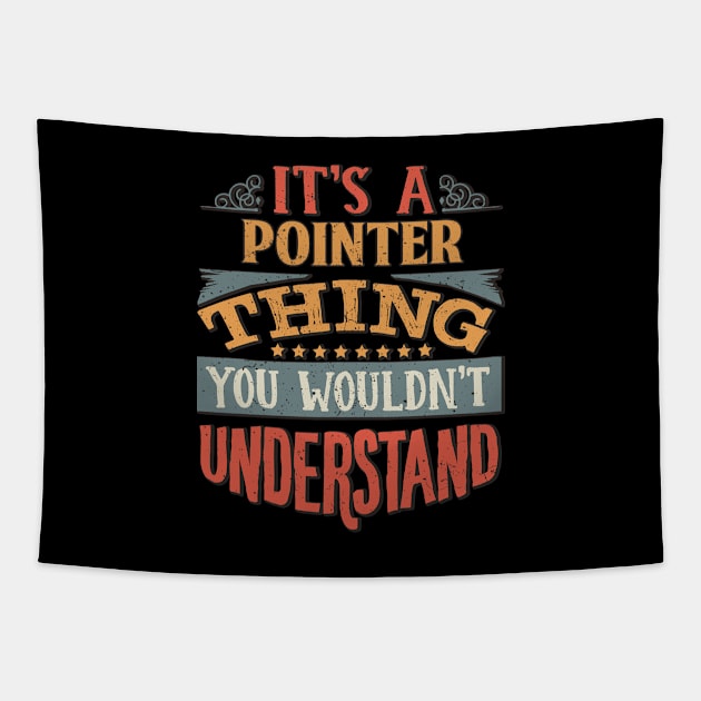 It's A Pointer Thing You Wouldn't Understand - Gift For Pointer Lover Tapestry by giftideas