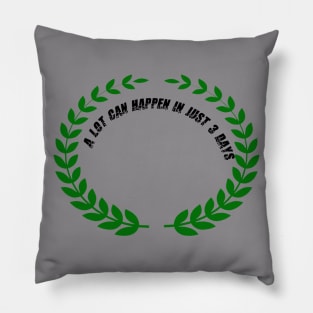 A lot can happen in 3 days Pillow