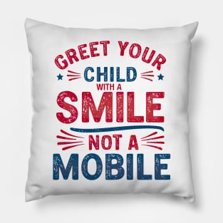 Greet Your Child With a Smile, Not a Mobile Pillow