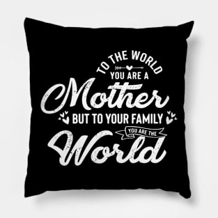 To the World, You Are a Mother Inspirational Quotes Mommy Pillow