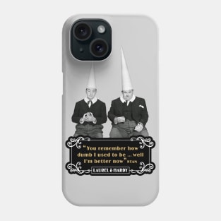 Laurel & Hardy Quotes: 'You Remember How Dumb I Used To be…Well I'm Better Now’ Phone Case