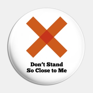 Social Distancing - Don't Stand So Close to Me Pin