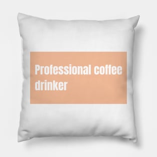 Professional Coffee Drinker Pillow