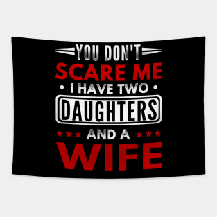 "You Don't Scare Me I Have Two Daughters and A Wife" Funny Text Based Father's day Design Tapestry