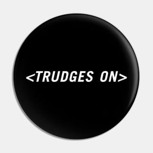 <Trudges On> Pin
