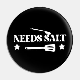 Needs Salt - Funny Chef Saying - Master Chef Pin