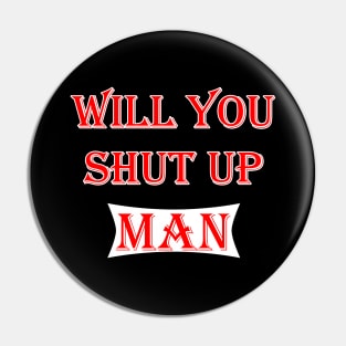 will you shut up man Pin