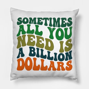 Sometimes All You Need is a Billion Dollars Pillow