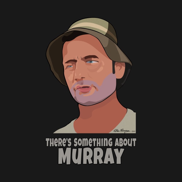 There's Something About Murray by Smiling_Tater_Design