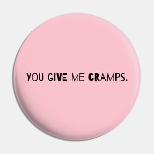 You Give Me Cramps. Pin