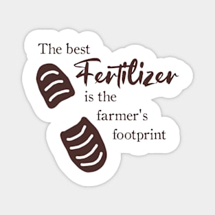 The Best Fertilizer is the Farmer's Footprint Quote Magnet